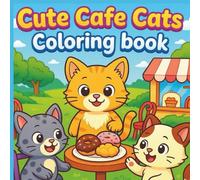 Cute Café Cats Coloring Book: 40 Adorable Cat Illustrations in Cozy Coffee Shop Scenes | Fun and Relaxing Coloring Pages for Kids, Teens, and Cat Lovers (Cute Cats coloring book)