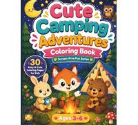 Cute Camping Adventures Coloring Book: 30 Fun and Easy Camping Coloring Pages for Kids Ages 3-6 Featuring Cute Forest Animals, Campfires, Tents and Outdoor Fun (Screen-Free Fun Series)