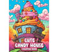Cute Candy House Coloring Book: Whimsical Kawaii Fantasy Sweet Treats and Cupcake House Coloring For Kids and Adult Relaxaation