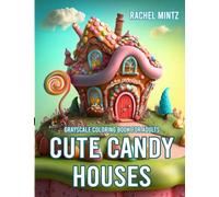 Cute Candy Houses - Grayscale Coloring Book for Adults: Fantasy Plasticine Houses, Sweet Fairyland AI Art Designs for Anti Stress & Relaxation