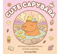 Cute Capybara Coloring Book: 40 Cozy & Adorable Scenes to Color and Enjoy