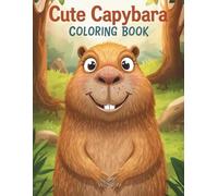 Cute Capybara Coloring Book: 45 Adorable and Relaxing Illustrations for Stress Relief and Happiness - Part 1: A Wholesome Coloring Book with Cute ... Vibes | Perfect for All Ages | 8.5” x 11”