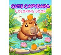 Cute Capybara Coloring Book: Discover 50 Adorable Scenes For Kids About The Incredibly Capybara