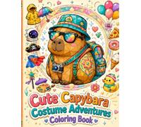 Cute Capybara Costume Adventures Coloring Book: Adorable Capybaras in Funny Outfits, Hats, Sunglasses, Snacks, Travel Gear, and Playful Dress-Up Scenes (Cute Paws Pet Friends Coloring Collection)