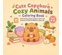 Cute Capybara Cozy Animals Coloring Book: Bold and Easy Simple Capybara Scenes and Emotions for Kids and Beginners (Ages 4-8)