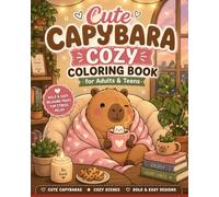 Cute Capybara Cozy Coloring Book for Adults & Teens: Bold & Easy Relaxing Pages with Cute Capybaras in Cozy Cafes, Warm Homes, and Peaceful Moments for Stress Relief
