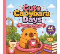 Cute Capybara Days: Bold and Easy Coloring Book Featuring 40 Adorable Capybaras in Cozy Everyday Activities for Adults, Kids & Teens