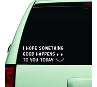 Cute Car Decal with Smiley Face, I Hope Something Good Happens to You Today, White Window Bumper Sticker
