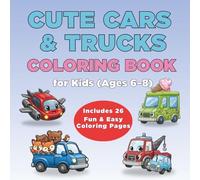 Cute Cars & Trucks Coloring Book for Kids (Ages 6-8): 26 Fun & Easy Coloring Pages with Cute Vehicles for Early Learners