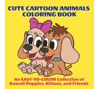 Cute Cartoon Animals Coloring Book: An Easy-to-Color Collection of Kawaii Puppies, Kittens, and Friends