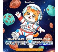Cute Cat Explores The Outer Space: Fun and Relaxing Coloring Book about Cats, Outer Space, Adventure, Aliens, for Kids and Teens | 30 coloring Pages | Gift for Vacations, Holidays, and Free times