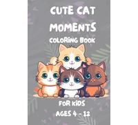 Cute Cat Moments Coloring Book for kids: Bold and Easy Coloring Book Fun and Stress Relieving Designs with Adorable Cats