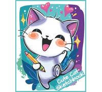 CUTE CAT SKETCHBOOK: Mix Media Sketch Pad: Blank Unlined Pages for Drawing and Doodling