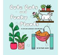 Cute Cats and Funky Plants: Coloring Book for Adults and Teens Featuring Super Cute Cats and Adorable Plants