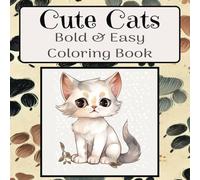 Cute Cats: Cat Coloring Book with Bold and Easy Print...Fun, Cozy, and Relaxing Coloring for All Ages...Gift for Birthdays, Holidays, Vacations, or Free Time