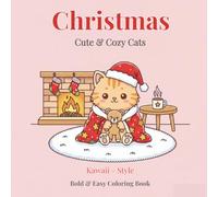 Cute Cats Christmas Kawaii Coloring Book: +50 Cozy Kawaii-Style Kitten Designs for Winter & Xmas Themes - Simple, Bold and Easy for all Ages | 109 Pages, 8.5x8.5 inches