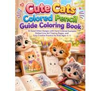 Cute Cats Colored Pencil Guide Coloring Book: 30 Sweet Kitten Designs with Hand-Colored Examples, Dotted Line Art Tracing Pages, and Easy Creative ... (Cute Paws Pet Friends Coloring Collection)