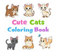 Cute Cats Coloring Book: A Fun and Easy Kitten Coloring Book for Kids and Toddlers with Simple, Adorable Cat Designs - Featuring Oriental, Bengal, Siamese, and More!