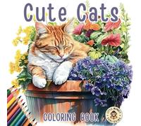 Cute Cats Coloring Book For Adults: 40 Coloring Pages Featuring Adorable Cats and Kittens Playing, Sleeping, And Just Being Cats!