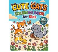 Cute Cats Coloring Book for Kids: 50+ Bold and Easy Kitten Illustrations for Preschoolers, Boys & Girls Ages 4-8 | Fun and Simple Coloring Pages for Toddlers (Bold and Easy Cozy Collection)