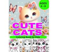 Cute Cats Coloring Book for Kids Ages 4-8: Cat Coloring Pages: Over 50 Cute Cat Designs for Hours of Creative Coloring Fun for Kids Ages 4-8