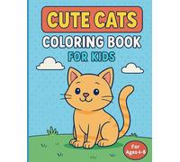Cute Cats Coloring Book For Kids Ages 4-8: Cute Cats Design With Bold And Easy Pages| Fun Meow Life Toddlers Friendly Activity Perfect Gift for Cat Lovers!