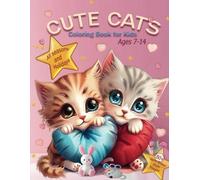 Cute Cats Coloring Book for Kids Ages 7-14: Adorable Cartoon Cats and Kittens in all Seasons and Holidays for Coloring in Hand Drawn Style