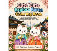 Cute Cats Explore Korea Coloring Book: 30 Adorable, Bold & Easy Designs Featuring Hanbok, Korean Landmarks, Food and Traditions for Kids, Teens & Adults