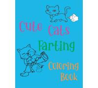 Cute Cats Farting Coloring Book: Funny Coloring book, A Fun Coloring Gift Book for Cat Lovers, Relaxation with Stress Relieving Cute cat Designs