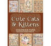 Cute Cats & Kittens Scrapbook Paper - 18 Double-Sided Sheets: Adorable Feline Designs for Junk Journals, Decoupage, & Paper Crafts