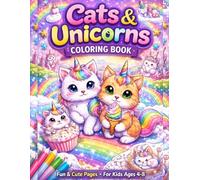 Cute Cats & Magical Unicorns Coloring Book.: Fun and Adorable Fantasy Coloring Pages for Kids & Adults - 100 Cute Cat-Unicorn Designs for Relaxation, Creativity & Stress Relief.