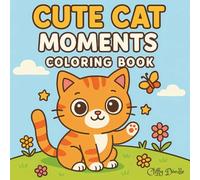 Cute Cats Moments: Coloring Book for Adults Teens and Kids | For Relaxation and Anxiety Relief | 84 Pages | 8.5 x 8.5"