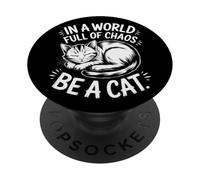 Cute Cats Quotes In World Of Chaos Be A Cat Kittens PopSockets Adhesive PopGrip