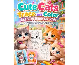 Cute Cats Trace and Color Activity Book for Kids: 25 Adorable Kitten Designs with Color Guides, Dotted Tracing Practice, and Big Easy Line Art for ... Animal Friends Coloring Book Collection)
