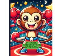 Cute Champion Monkey in Boxing Ring Primary Composition Notebook: Fun Writing and Drawing Journal for Kids | Wide Ruled with Illustration Space | Ages 4-8 | 8.5 x 11 in, 120 Pages