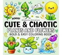 Cute & Chaotic Plants and Flowers: Bold and Easy Kawaii-Style Coloring Book with Silly, Quirky and Fun Plant and Flower Characters for Adults and Teens (Artatouille Collection)