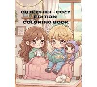 Cute Chibi Cozy Coloring Book: Adorable Cozy Life Scenes for Relaxation and Stress Relief