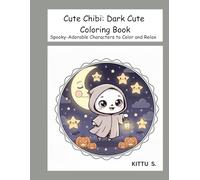Cute Chibi: Dark Cute Coloring Book: Spooky-Adorable Characters to Color and Relax (Cute Chibi Cozy Coloring Book)