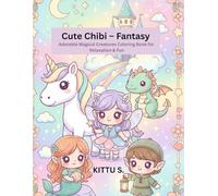 Cute Chibi - Fantasy: Adorable Magical Creatures Coloring Book for Relaxation & Fun (Cute Chibi Cozy Coloring Book)