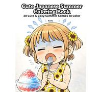 Cute Chibi Japanese Summer Coloring Book 30 Cute & Cozy Summer Scenes to Color: 30 Cozy and Adorable Summer Scenes with a Chibi Girl - Bold and Easy Designs for Relaxing Coloring