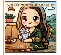 Cute Chibi Masterpieces Coloring Book: Then & Now: Simple, Bold and Easy Coloring Book For Kids, Teens & Adults