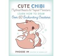 Cute Chibi Mythical Beasts & Magical Monsters : Learn How to Draw Over 60 Enchanting Creatures Volume 5