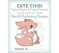 Cute Chibi Mythical Beasts & Magical Monsters : Learn How to Draw Over 60 Enchanting Creatures Volume 5