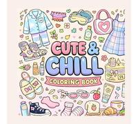 Cute & Chill Coloring Book: Fashion, Self-Care & Cozy Vibes