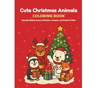 Cute Christmas Animals Coloring Book: Adorable Holiday Coloring Pages for Kids Ages 3-8 | Cute Reindeer, Penguins & Winter Animal Friends to Color