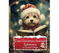 Cute Christmas Animals Ephemera to Cut and Collage: Dogs, Cats, Highland Cows and More for Scrapbooking, Paper Crafts, Junk Journals, Planners, Vision ... School Art Projects, Mixed Media, Decoupage