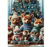 Cute Christmas Baby Animals: Grayscale Winter Animals Coloring Book: Forest Animals in Winter Clothes and Cozy Scenes for Relaxation, Mindfulness and Holiday Cheer