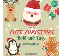 Cute Christmas - Bold and Easy Coloring Book: Adorable Relaxing Holiday Coloring with Santa, Snowmen, Rudolf, Elves, Gingerbread | Perfect for adults ... and relaxation | 83 pages | 8.5 x 8.5 inches