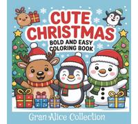 Cute Christmas Bold and Easy Coloring Book: Cozy Coloring Book for Adults and Teens with Adorable Characters and Cute Holiday Scenes for Relaxation