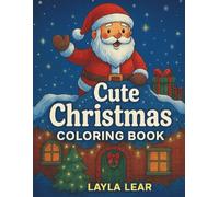 Cute Christmas Coloring Book: Festive Holiday Fun with Santa,Snowmen,Reindeer,and More Beautiful Designs for Boys and Girls